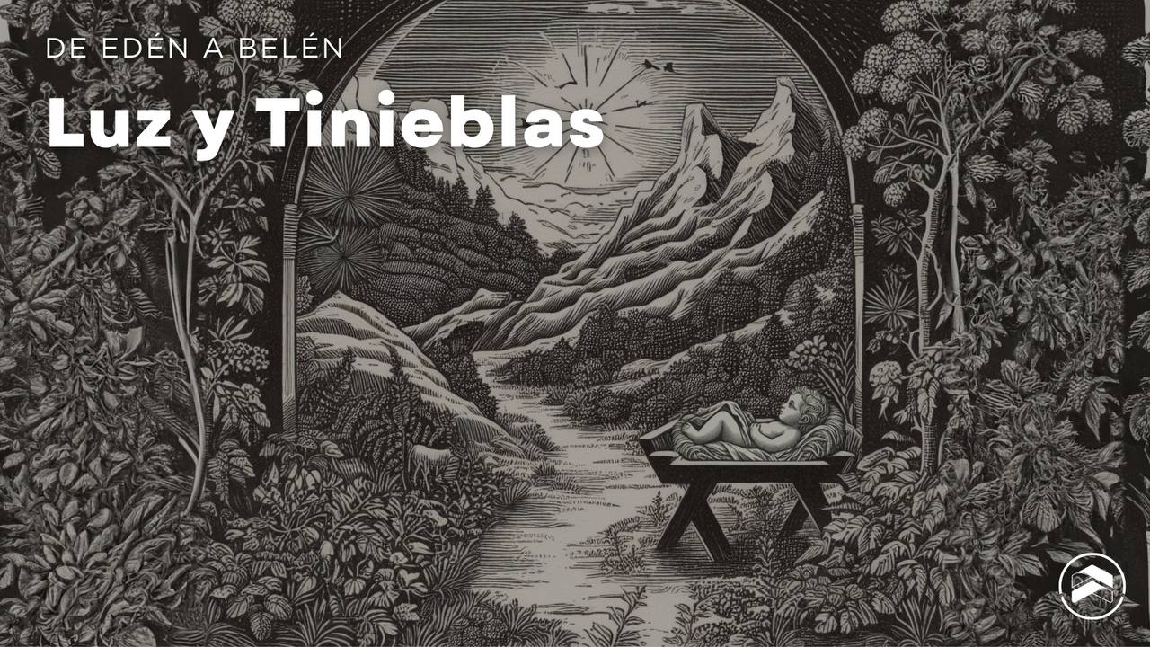 De Edén a Belén: Luz y Tinieblas
